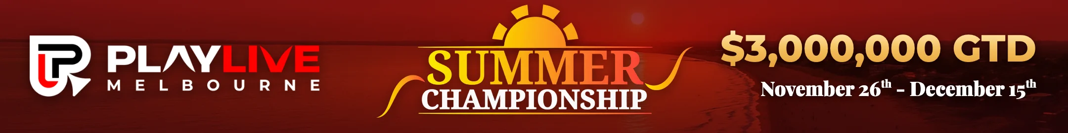 PlayLive Melbourne Summer Championship: $3,000,000 guaranteed, November 26 to December 15
